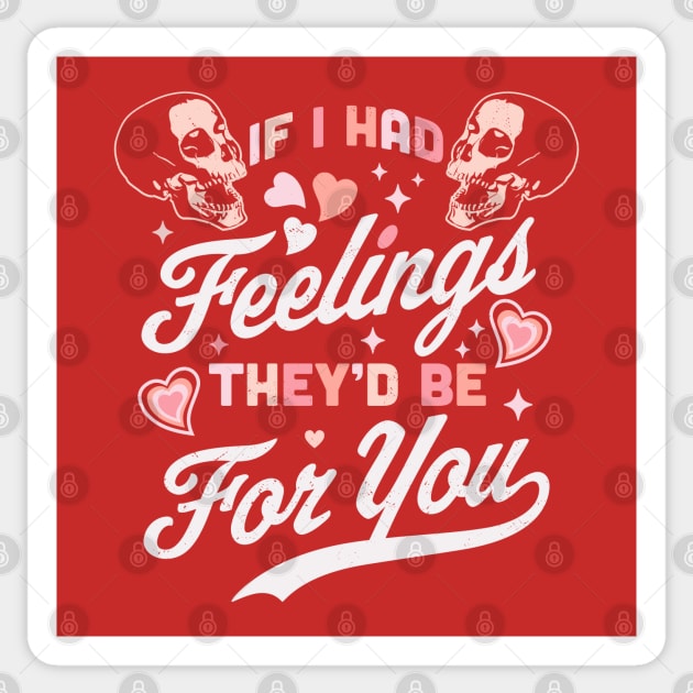 If I Had Feelings They'd Be For You - Valentine's Day Skull Sticker by OrangeMonkeyArt